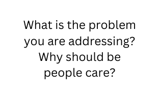 What is the problem you are addressing Why should be people care